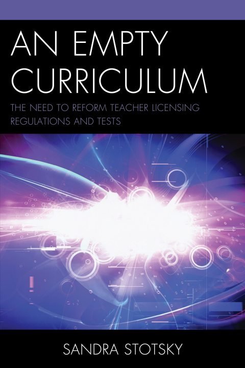 Cover of An Empty Curriculum: The Need to Reform Teacher Licensing Regulations and Tests