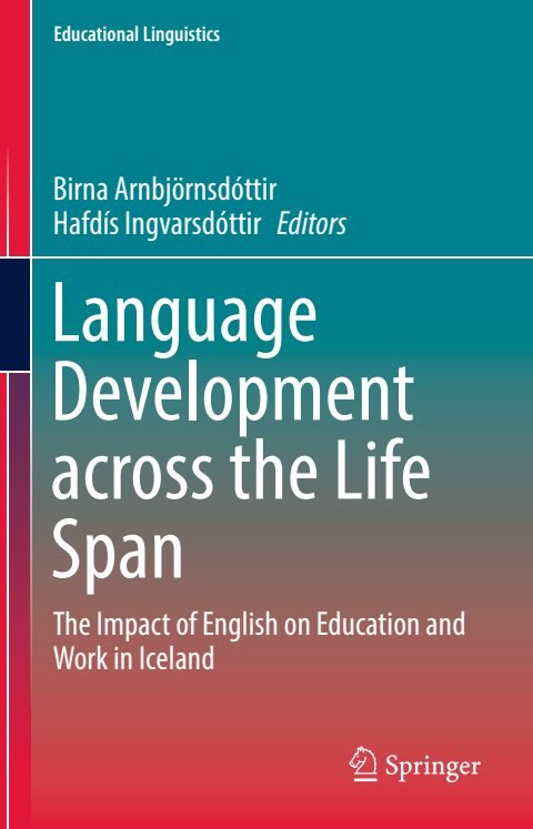 Cover of (Educational Linguistics 34) Birna Arnbjörnsdóttir, Hafdís Ingvarsdóttir (eds.)-Language Development across the Life Span The Impact of English on Education and Work in Iceland-Springer