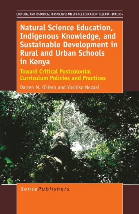 Cover of (Cultural and Historical Perspectives on Science Education) Darren M. O’Hern, Yoshiko Nozaki (auth.)-Natural Science Education, Indigenous Knowledge, and Sustainable Development in Rural