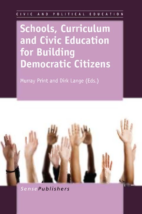 Cover of (Civic and Political Education 2) Murray Print, Dirk Lange (auth.), Murray Print, Dirk Lange (eds.)-Schools, Curriculum and Civic Education for Building Democratic Citizens-SensePublisher