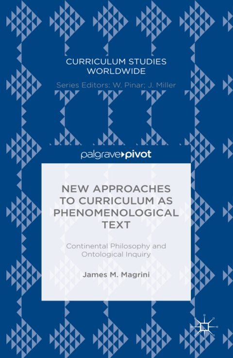 Cover of (Curriculum Studies Worldwide) James M. Magrini (auth.)-New Approaches to Curriculum as Phenomenological Text Continental Philosophy and Ontological Inquiry-Palgrave Macmillan US (20