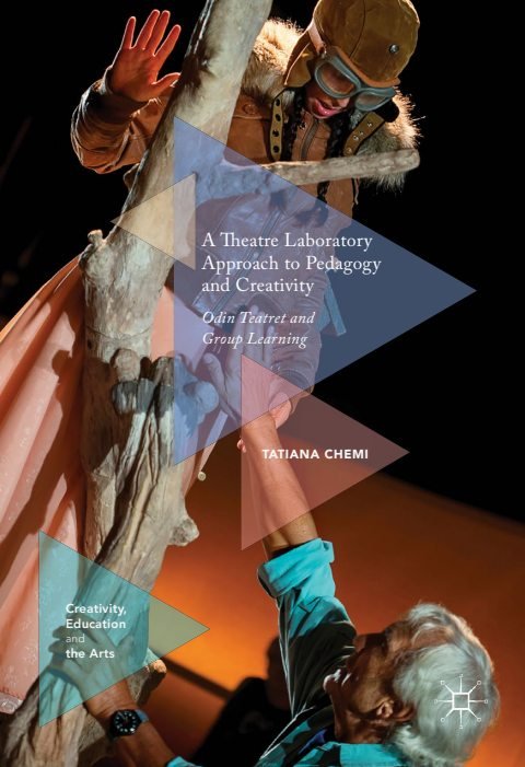 Cover of (Creativity, Education and the Arts) Tatiana Chemi (auth.)- A Theatre Laboratory Approach to Pedagogy and Creativity Odin Teatret and Group Learning-Palgrave Macmillan