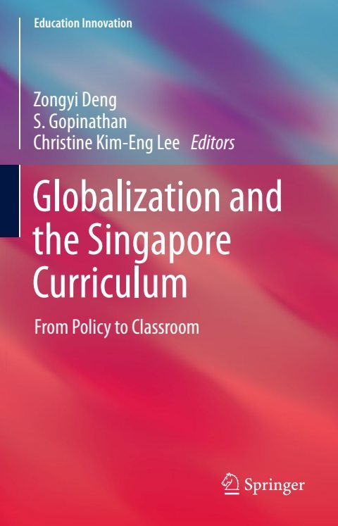 Cover of (Education Innovation Series) Zongyi Deng, S. Gopinathan, Christine Kim-Eng Lee (auth.), Zongyi Deng, S Gopinathan, Christine Kim-Eng Lee (eds.)-Globalization and the Singapore Curriculum