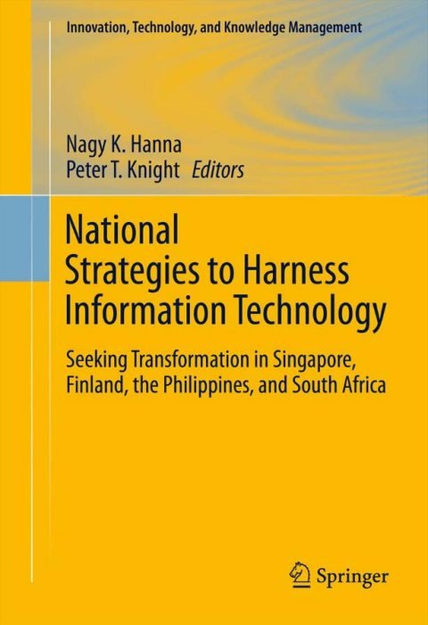 Cover of (Innovation, Technology, and Knowledge Management) Nagy K. Hanna (auth.), Nagy K. Hanna, Peter T. Knight (eds.)-National Strategies to Harness Information Technology Seeking Transformati