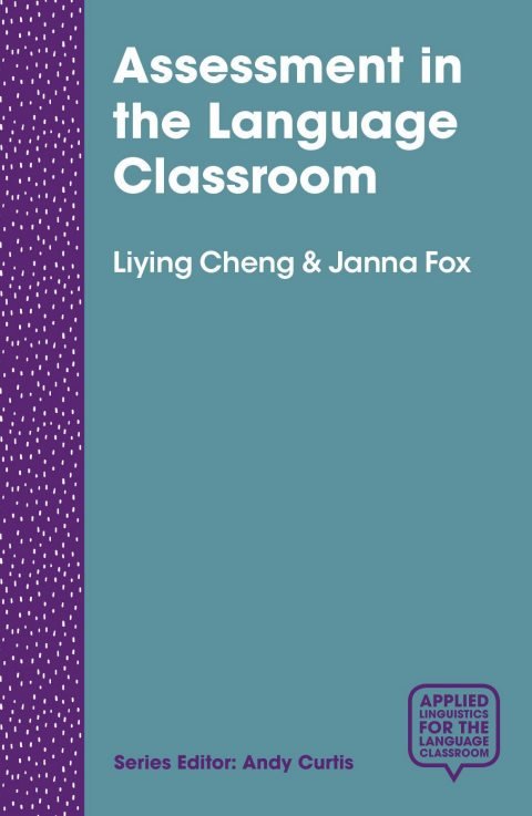 Cover of (Applied Linguistics for the Language Classroom) Liying Cheng, Janna Fox (auth.)-Assessment in the Language Classroom Teachers Supporting Student Learning-Macmillan Education UK