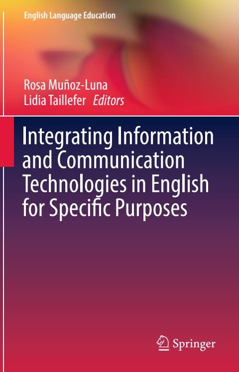 Cover of (English Language Education 10) Rosa Muñoz-Luna, Lidia Taillefer (eds.)-Integrating Information and Communication Technologies in English for Specific Purposes-Springer International Publ