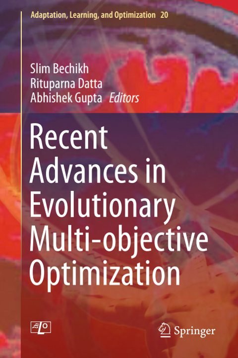 Cover of (Adaptation, Learning, and Optimization 20) Slim Bechikh, Rituparna Datta, Abhishek Gupta (eds.)-Recent Advances in Evolutionary Multi-objective Optimization-Springer International Publis