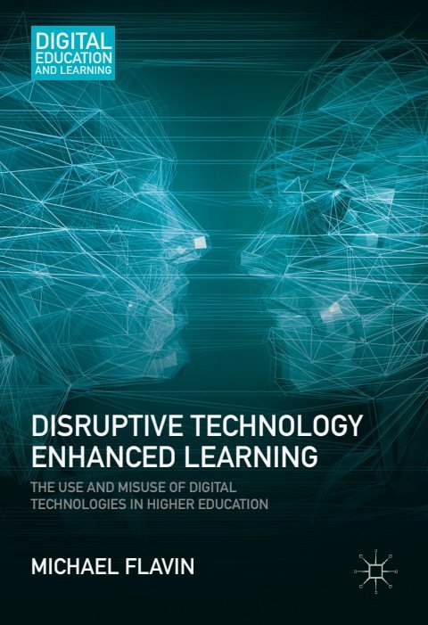 Cover of Disruptive Technology Enhanced Learning The Use and Misuse of Digital Technologies in Higher Education