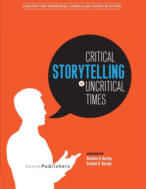 Cover of (Constructing Knowledge Curriculum Studies in Action) Nicholas D. Hartlep, Brandon O. Hensley (eds.)-Critical Storytelling in Uncritical Times Stories Disclosed in a Cultural Foundation