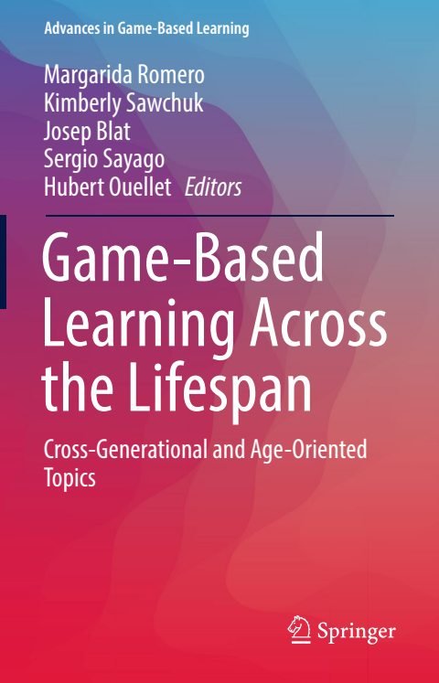 Cover of (Advances in Game-Based Learning) Margarida Romero, Kimberly Sawchuk, Josep Blat, Sergio Sayago, Hubert Ouellet (eds.)-Game-Based Learning Across the Lifespan Cross-Generational and Age