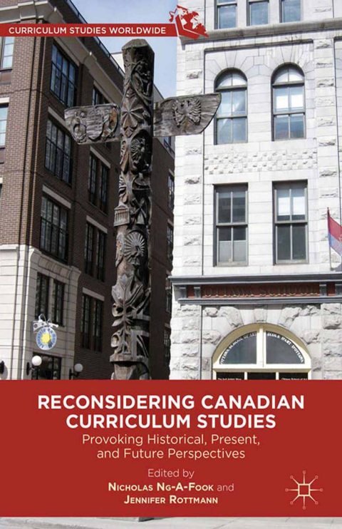 Cover of (Curriculum Studies Worldwide) Nicholas Ng-A-Fook, Jennifer Rottmann (eds.)-Reconsidering Canadian Curriculum Studies Provoking Historical, Present, and Future Perspectives-Palgrave