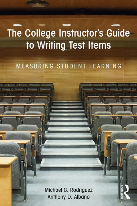 Cover of Michael Rodriguez, Anthony Albano-The College Instructor’s Guide to Writing Test Items Measuring Student Learning-Routledge