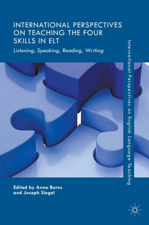 Cover of (International Perspectives on English Language Teaching) Anne Burns, Joseph Siegel (eds.)-International Perspectives on Teaching the Four Skills in ELT Listening, Speaking, Reading, Wri