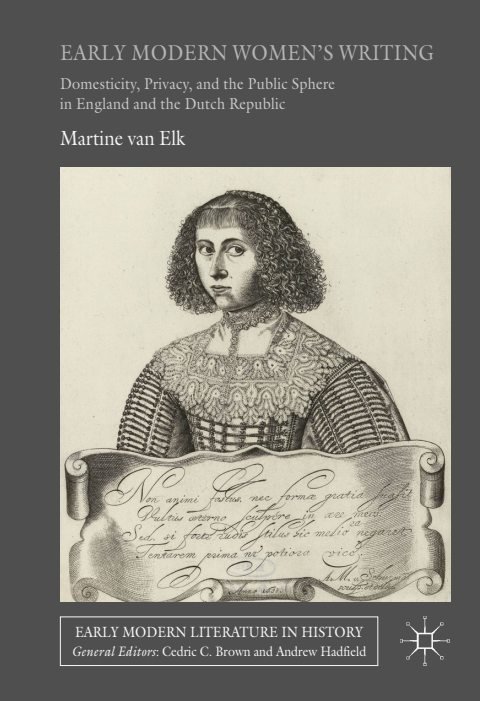 Cover of (Early Modern Literature in History) Martine van Elk (auth.)-Early Modern Women s Writing Domesticity, Privacy, and the Public Sphere in England and the Dutch Republic-Palgrave Macmillan
